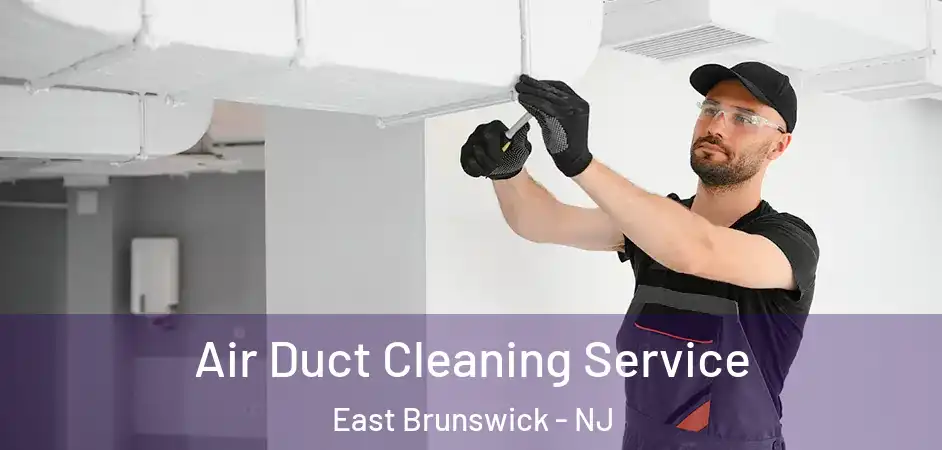 Air Duct Cleaning Service East Brunswick - NJ