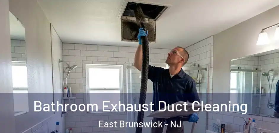 Bathroom Exhaust Duct Cleaning East Brunswick - NJ