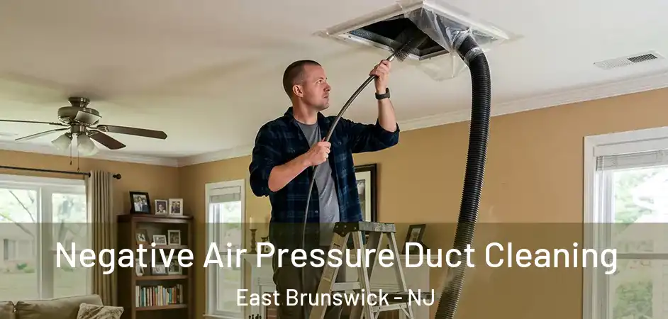 Negative Air Pressure Duct Cleaning East Brunswick - NJ