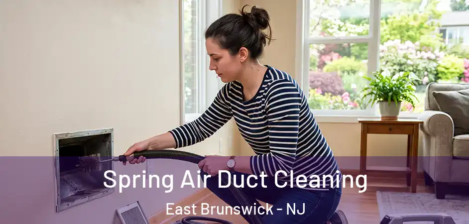 Spring Air Duct Cleaning East Brunswick - NJ